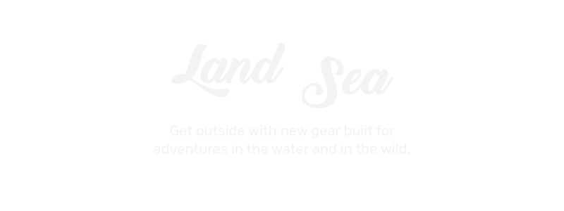 Land & Sea - New Camping and Watersports Gear
